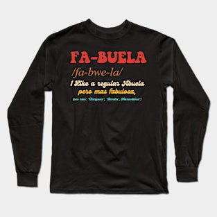 Fa-Buela 1. Like A Regular Abuela Pero Mas Fabulosa Long Sleeve T-Shirt